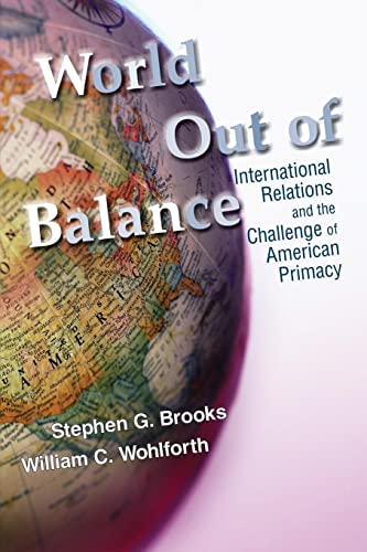 World Out of Balance: International Relations and the Challenge of American Primacy
World Out of Balance: International Relations and the Challenge of American Primacy