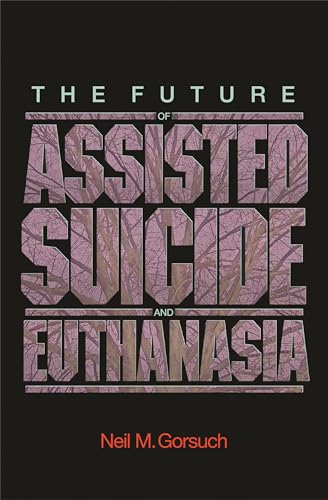 The Future of Assisted Suicide and Euthanasia (New Forum Books, 53)