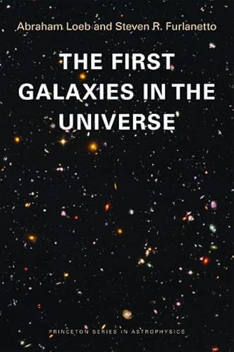The First Galaxies in the Universe (Princeton Series in Astrophysics, 21)
