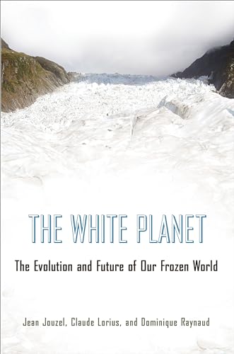 The White Planet: The Evolution and Future of Our Frozen World