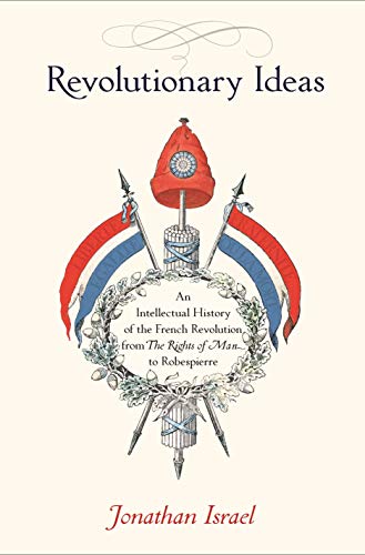 Revolutionary Ideas An Intellectual History of the French Revolution from The Rights of Man to Robespierre
Revolutionary Ideas An Intellectual History of the French Revolution from The Rights of Man to Robespierre