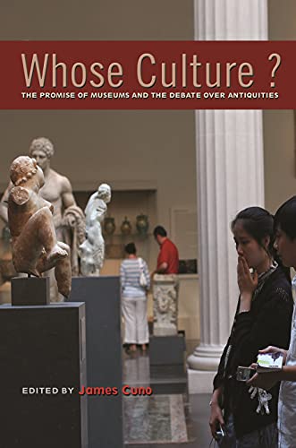 Whose Culture: The Promise of Museums and the Debate over Antiquities
Whose Culture: The Promise of Museums and the Debate over Antiquities