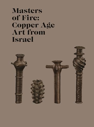 Masters of Fire: Copper Age Art from Israel (Institute for the Study of Ancient World Exhibition Catalogs)
Masters of Fire: Copper Age Art from Israel (Institute for the Study of Ancient World Exhibition Catalogs)