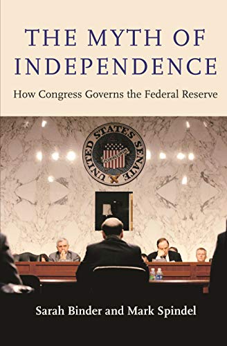 The Myth of Independence : How Congress Governs the Federal Reserve
