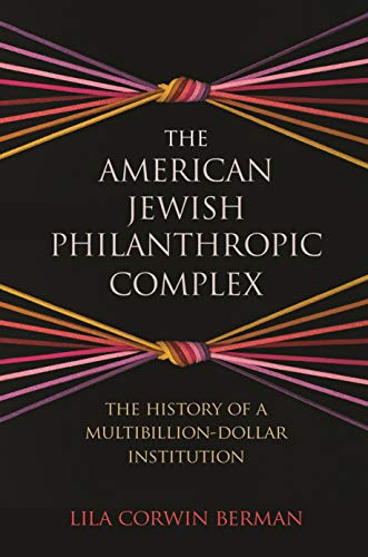 The American Jewish Philanthropic Complex : The History of a Multibillion-Dollar Institution
The American Jewish Philanthropic Complex : The History of a Multibillion-Dollar Institution