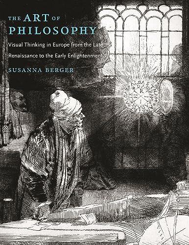The Art of Philosophy: Visual Thinking in Europe from the Late Renaissance to the Early Enlightenment
The Art of Philosophy: Visual Thinking in Europe from the Late Renaissance to the Early Enlightenment