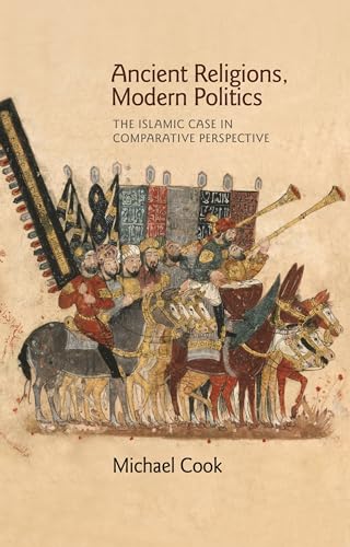 Ancient Religions, Modern Politics: The Islamic Case in Comparative Perspective
Ancient Religions, Modern Politics: The Islamic Case in Comparative Perspective