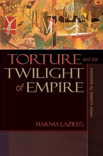 Torture and the Twilight of Empire: From Algiers to Baghdad (Human Rights and Crimes against Humanity, 26)
Torture and the Twilight of Empire: From Algiers to Baghdad (Human Rights and Crimes against Humanity, 26)