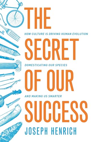 The Secret of Our Success: How Culture Is Driving Human Evolution, Domesticating Our Species, and Making Us Smarter
The Secret of Our Success: How Culture Is Driving Human Evolution, Domesticating Our Species, and Making Us Smarter