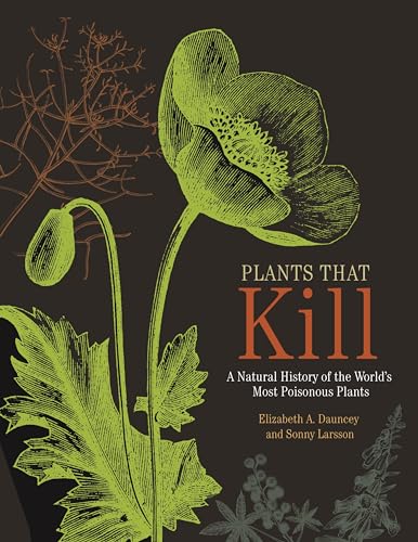 Plants That Kill : A Natural History of the World's Most Poisonous Plants
Plants That Kill : A Natural History of the World's Most Poisonous Plants