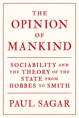 The Opinion of Mankind: Sociability and the Theory of the State from Hobbes to Smith
The Opinion of Mankind: Sociability and the Theory of the State from Hobbes to Smith