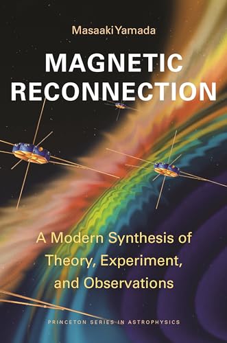 Magnetic Reconnection : A Modern Synthesis of Theory, Experiment, and Observations
Magnetic Reconnection : A Modern Synthesis of Theory, Experiment, and Observations
