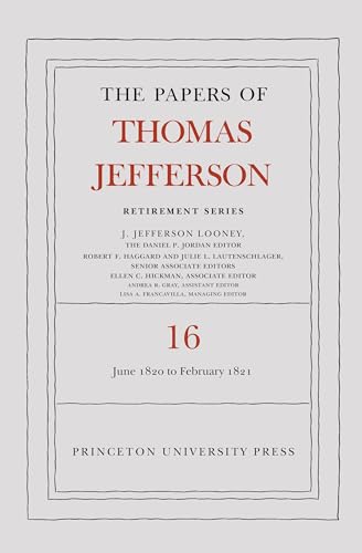 The Papers of Thomas Jefferson: Retirement Series, Volume 16: 1 June 1820 to 28 February 1821
The Papers of Thomas Jefferson: Retirement Series, Volume 16: 1 June 1820 to 28 February 1821