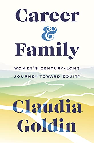 Career and Family : Women's Century-Long Journey Toward Equity
