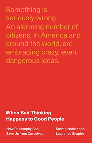 When Bad Thinking Happens to Good People : How Philosophy Can Save Us from Ourselves
When Bad Thinking Happens to Good People : How Philosophy Can Save Us from Ourselves