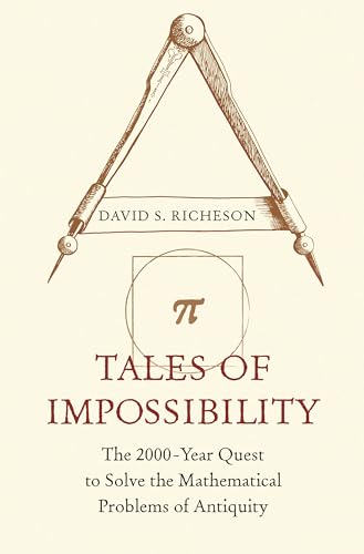 Tales of Impossibility: The 2000-Year Quest to Solve the Mathematical Problems of Antiquity
Tales of Impossibility: The 2000-Year Quest to Solve the Mathematical Problems of Antiquity