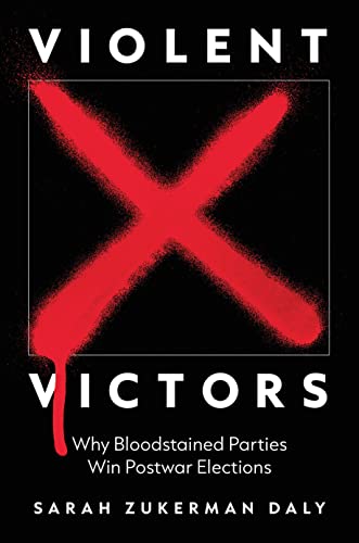 Violent Victors: Why Bloodstained Parties Win Postwar Elections (Princeton Studies in International History and Politics)
Violent Victors: Why Bloodstained Parties Win Postwar Elections (Princeton Studies in International History and Politics)