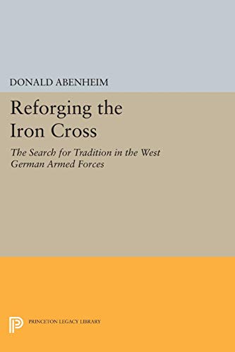 Reforging the Iron Cross : The Search for Tradition in the West German Armed Forces
Reforging the Iron Cross : The Search for Tradition in the West German Armed Forces