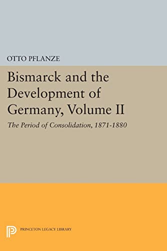 Bismarck and the Development of Germany : The Period of Consolidation, 1871-1880
Bismarck and the Development of Germany : The Period of Consolidation, 1871-1880