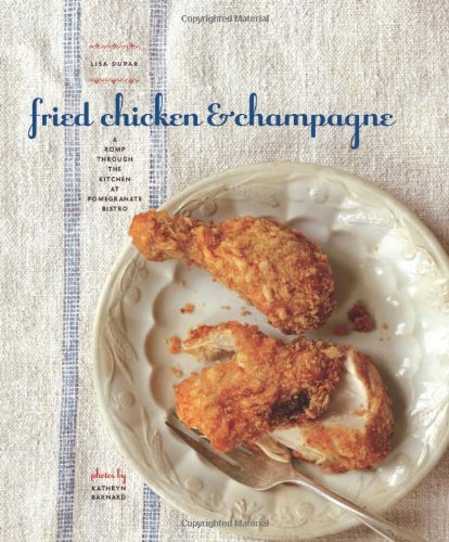 FRIED CHICKEN AND CHAMPAGNE: A Romp Through the Kitchen at Pomegranate Bistro (Signed)