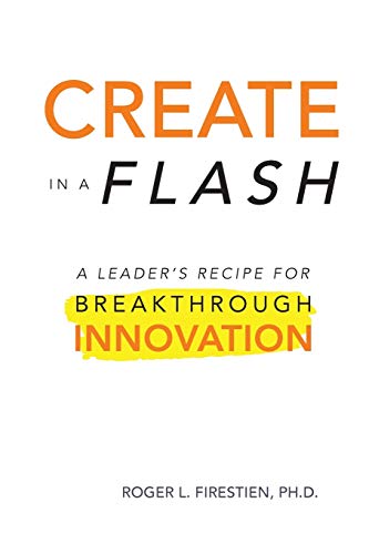 Create in a Flash: A Leaders Recipe for Breakthrough Innovation