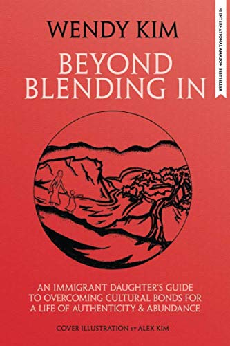 Beyond Blending In: An Immigrant Daughter's Guide To Overcoming Cultural Bonds For A Life Of Authenticity and Abundance
Beyond Blending In: An Immigrant Daughter's Guide To Overcoming Cultural Bonds For A Life Of Authenticity and Abundance