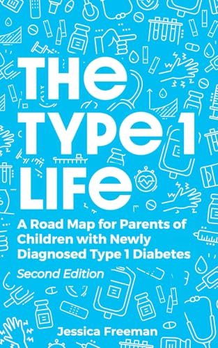 The Type 1 Life: A Road Map for Parents of Children with Newly Diagnosed Type 1 Diabetes
The Type 1 Life: A Road Map for Parents of Children with Newly Diagnosed Type 1 Diabetes