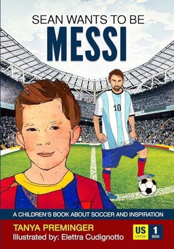 Sean Wants To Be Messi: A children's book about soccer and inspiration