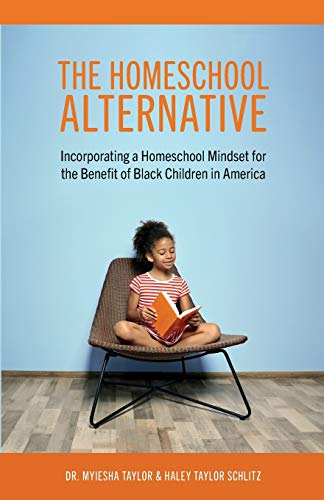The Homeschool Alternative: Incorporating a Homeschool Mindset for the Benefit of Black Children in America
The Homeschool Alternative: Incorporating a Homeschool Mindset for the Benefit of Black Children in America