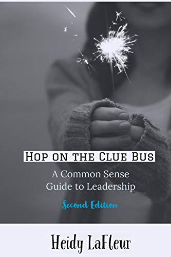 Hop on the Clue Bus: A Common Sense Guide to Leadership 2nd Edition