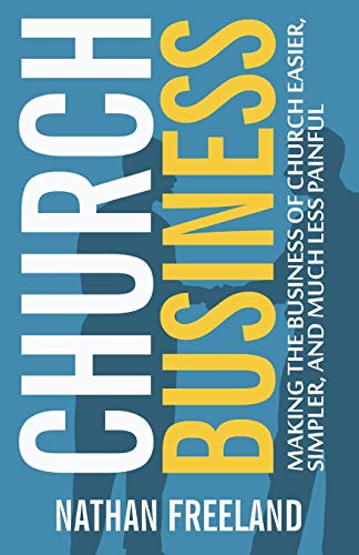 Church Business: Making the Business of Church Easier, Simpler, and Much Less Painful