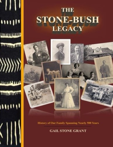 Stone-Bush Legacy: History of Our Family Spanning Nearly 500 Years