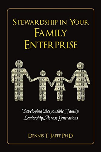 Stewardship in Your Family Enterprise Developing Responsible Family Leadership Across Generations
Stewardship in Your Family Enterprise Developing Responsible Family Leadership Across Generations