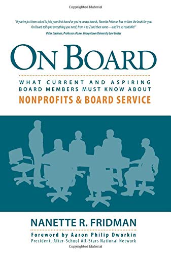 On Board: What Current and Aspiring Board Members Must Know About Nonprofits and Board Service
On Board: What Current and Aspiring Board Members Must Know About Nonprofits and Board Service