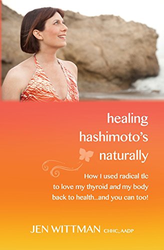 Healing Hashimoto's Naturally : How I Used Radical TLC to Love My Thyroid and My Body Back to Health. and You Can Too!
Healing Hashimoto's Naturally : How I Used Radical TLC to Love My Thyroid and My Body Back to Health. and You Can Too!