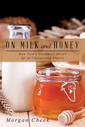 On Milk and Honey: How God's Goodness Shows up in Unexpected Places