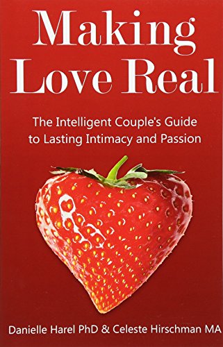 Making Love Real: The Intelligent Couple's Guide to Lasting Intimacy and Passion