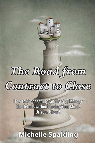 The Road from Contract to Close: How to Successfully (and Easily) Manage the Details without Losing Your Mind - Or Your Clients
The Road from Contract to Close: How to Successfully (and Easily) Manage the Details without Losing Your Mind - Or Your Clients