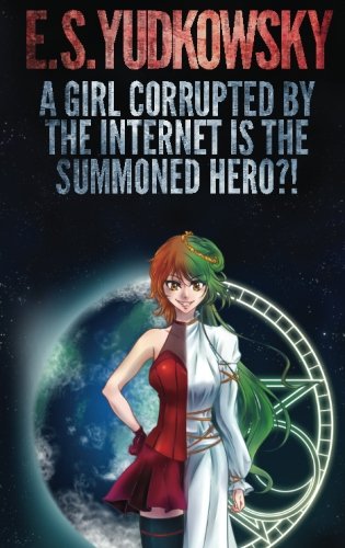 A Girl Corrupted by the Internet is the Summoned Hero!