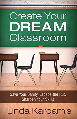 Create Your Dream Classroom: Save Your Sanity, Escape the Rut, Sharpen Your Skills
Create Your Dream Classroom: Save Your Sanity, Escape the Rut, Sharpen Your Skills