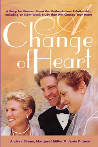 A Change of Heart: A Story for Women About The Mother-in-Law Relationship, Including an Eight Week Study that Will Change Your Heart
A Change of Heart: A Story for Women About The Mother-in-Law Relationship, Including an Eight Week Study that Will Change Your Heart