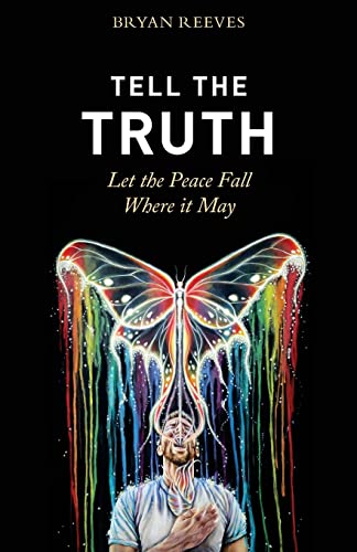 Tell the Truth, Let the Peace Fall Where It May: How Authentic Living Creates the Passion, Fulfillment & Love You Seek
Tell the Truth, Let the Peace Fall Where It May: How Authentic Living Creates the Passion, Fulfillment & Love You Seek