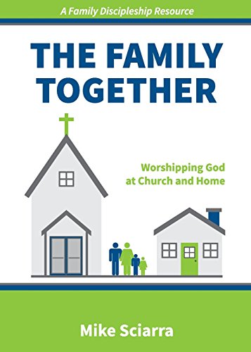 The Family Together : Worshipping God at Church and Home