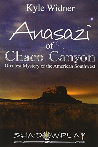 The Anasazi of Chaco Canyon: Greatest Mystery of the American Southweset