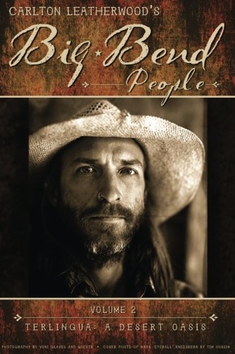 Carlton Leatherwood's Big Bend People Volume II: Terlingua: A Desert Oasis