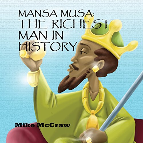 Mansa Musa: The Richest Man In History (Storytimelines) (Volume 1)