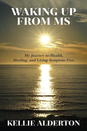 Waking Up from MS: My Journey to Health, Healing, and Living Symptom Free