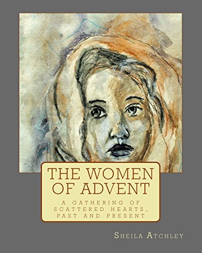 The Women of Advent: .a gathering of scattered hearts, past and present