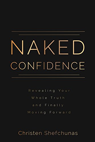 Naked Confidence: Revealing Your Whole Truth and Finally Moving Forward
Naked Confidence: Revealing Your Whole Truth and Finally Moving Forward