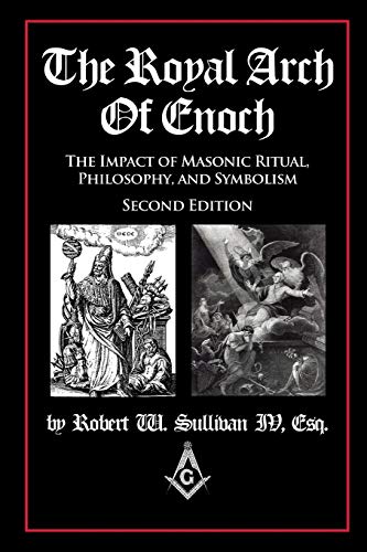 Royal Arch of Enoch : The Impact of Masonic Ritual, Philosophy, and Symbolism, Second Edition